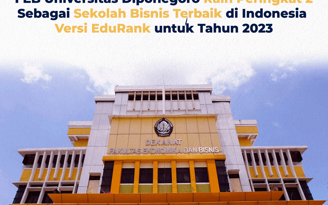 FEB Universitas Diponegoro Raih Peringkat 2 sebagai Sekolah Bisnis Terbaik di Indonesia Versi EduRank untuk Tahun 2023
